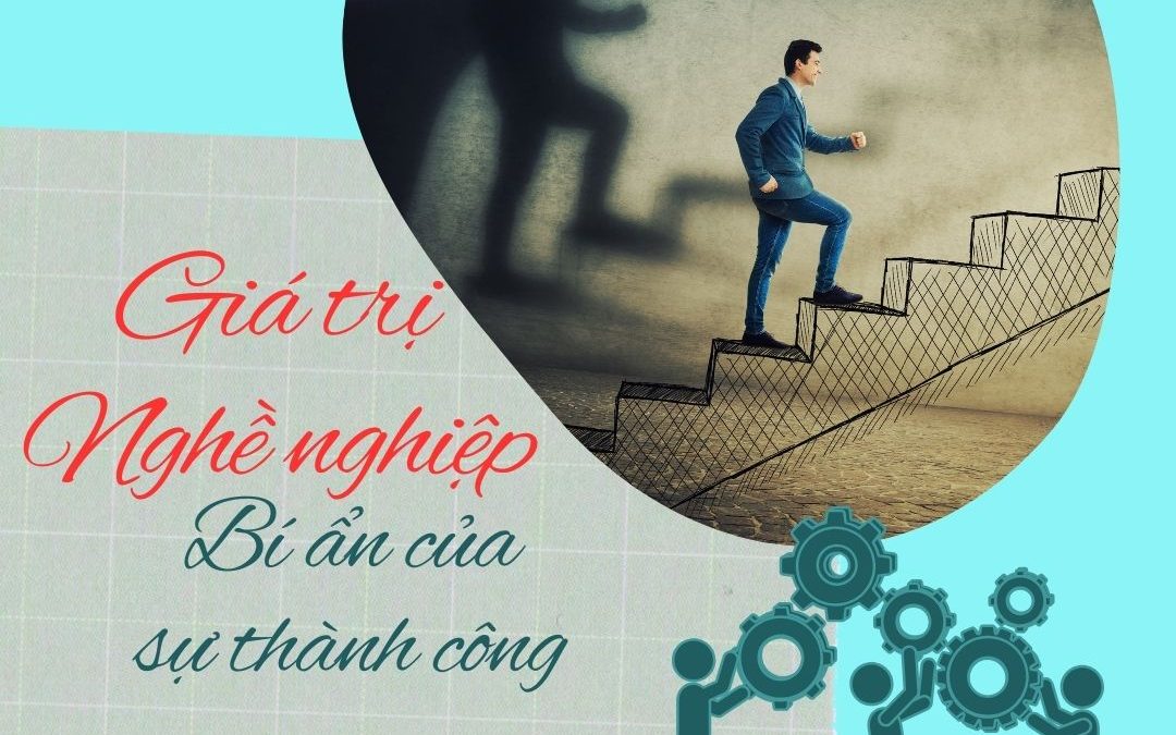 GIÁ TRỊ NGHỀ NGHIỆP – BÍ ẨN CỦA SỰ THÀNH CÔNG